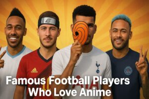Famous Football Players Who Love Anime